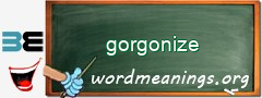 WordMeaning blackboard for gorgonize